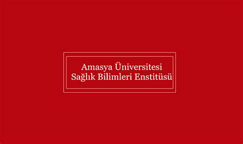 amasya sağlık bilimleri enstitüsü